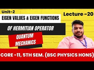 20. Eigen Values and Eigen Functions of Hermitian Operator | Unit-2 | Core-11