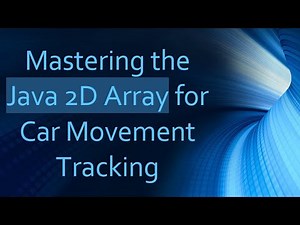 Mastering the Java 2D Array for Car Movement Tracking