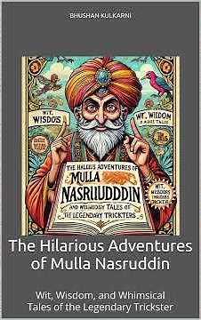 Hilarious Adventures of Mulla Nasruddin: Wit, Wisdom, and Whimsical Tales - book by Bhushan Kulkarni
