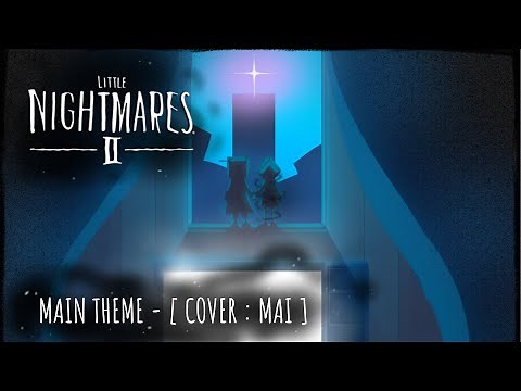 LITTLE NIGHTMARES II - MAIN THEME [ COVER : MAI ]