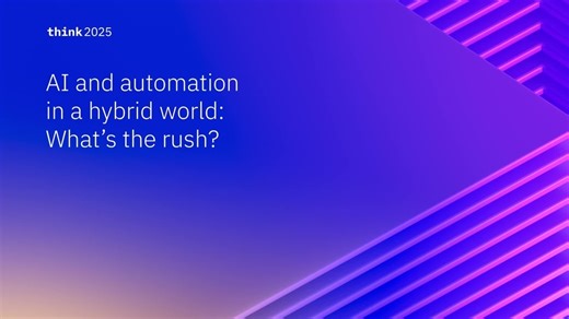 Think 2025 On Demand | AI and automation in a hybrid world: What’s the rush? | IBM