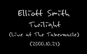 Elliott Smith - Twilight (Live at The Tabernacle - 2000.10.21)