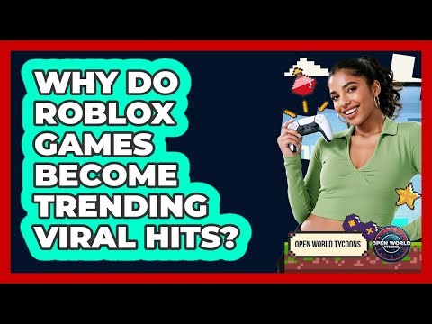 Why Do Roblox Games Become Trending Viral Hits? - Open World Tycoons