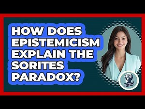 How Does Epistemicism Explain The Sorites Paradox?