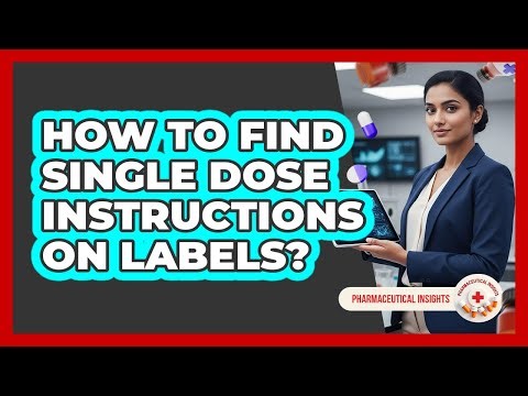 How to Find Single Dose Instructions on Labels?