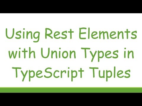 Using Rest Elements with Union Types in TypeScript Tuples