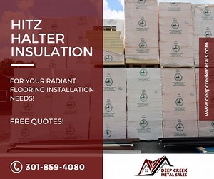 Deep Creek Metal Sales carries Hitz Halter rigid foam board insulation for your radiant flooring installation needs. When it comes to insulated panels for radiant heat applications, Hitz Halter was specially designed for this purpose. Stop by Deep Creek Metal Sales to check out this product! We even offer free quotes and can answer any questions you may have! When you are here be sure to check out our in-stock trim, supplies, insulation, and tools needed to get your project done right and on tim