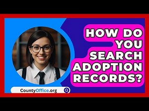 How Do You Search Adoption Records? - CountyOffice.org