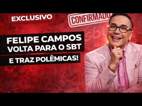 🚨 URGENTE REVELAÇÃO BOMBA! FELIPE CAMPOS VOLTA AO SBT E PROMETE CAUSAR POLÊMICA! 🔥