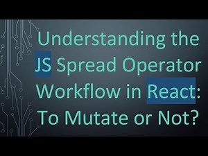 Understanding the JS Spread Operator Workflow in React: To Mutate or Not?