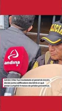 Adrián Villar es trasladado a penal de Ancón donde junta calificadora decide a que penal es llevado