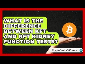 What Is the Difference Between KFT and RFT Kidney Function Tests? | Chronic Kidney Support