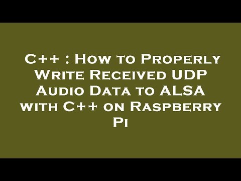 C++ : How to Properly Write Received UDP Audio Data to ALSA with C++ on Raspberry Pi