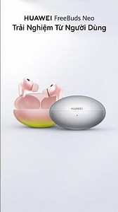 HUAWEI FreeBuds Neo: Chưa nhìn thấy sản phẩm, người dùng vẫn chấm tới 9,5/10 👀