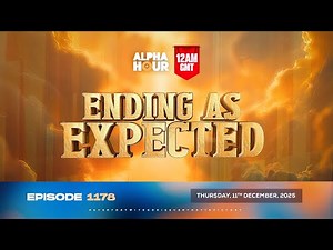 ALPHA HOUR EPISODE 1178 || ENDING AS EXPECTED || THURSDAY, 11th DECEMBER 2025