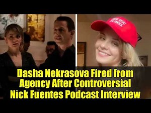 Dasha Nekrasova Fired from Agency After Controversial Nick Fuentes Podcast Interview