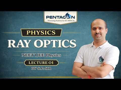 Ray Optics – Full Concept | Physics NEET & JEE | Lecture 01 | S.P. Sir | PENTAGON INSTITUTE