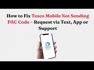How to Fix Tesco Mobile Not Sending PAC Code – Request via Text, App or Support