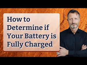 How to Determine if Your Battery is Fully Charged