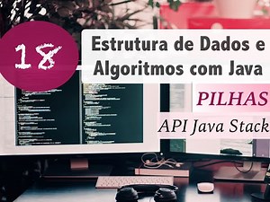 Estrutura de Dados e Algoritmos com Java #18: Pilhas: API Java: Stack