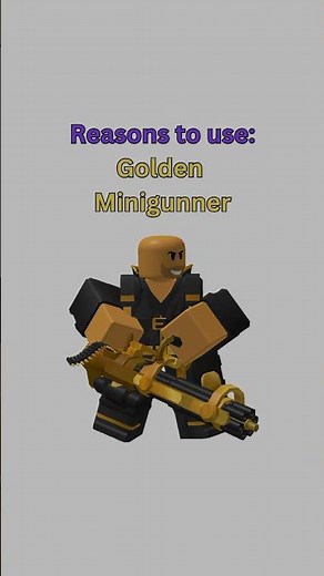 Reasons to use: Golden Minigunner | TDS