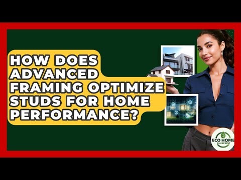 How Does Advanced Framing Optimize Studs For Home Performance? - Eco Home Blueprint