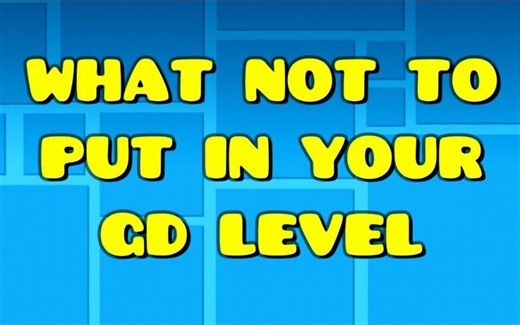 What NOT to put in your Geometry Dash Level [REMAKE]转载YouTube