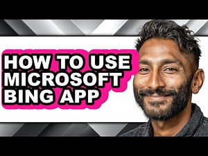 How to Use Microsoft Bing App - Easy Guide