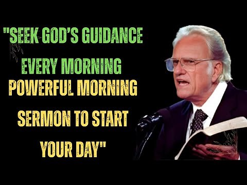 "Seek God’s Guidance Every Morning | Billy Graham’s Powerful Morning Sermon to Start Your Day"