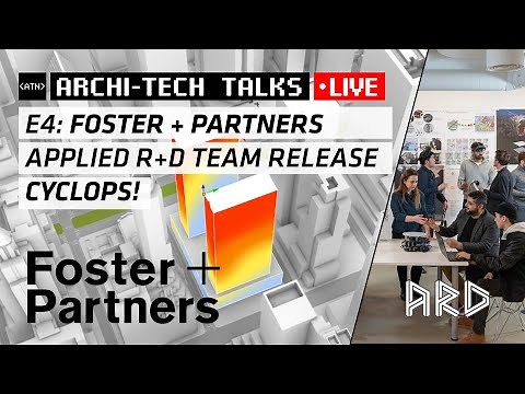 Archi-Tech Talk E4: Foster + Partners Applied R+D Team Release Cyclops