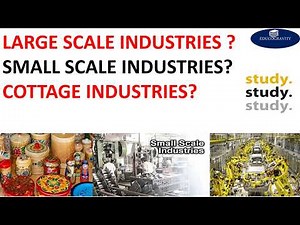 Know everything about large scale industries, small scale industries and cottage industries