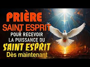 Prière au SAINT ESPRIT ✨ Pour RECEVOIR la PUISSANCE du SAINT ESPRIT de Dieu