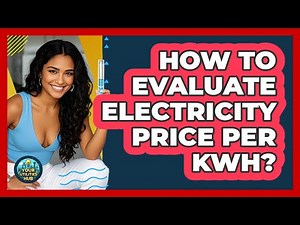 How To Evaluate Electricity Price Per KWh?