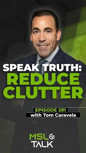 Speak Truth Reduce Clutter with Tom Caravela