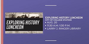 Learn more about the Brazos Valley at Exploring History Luncheons