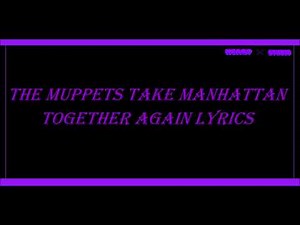 The Muppets Take Manhattan, Together Again Lyrics