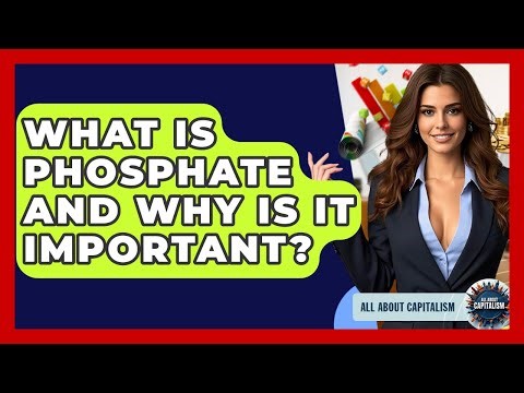 What Is Phosphate And Why Is It Important? - All About Capitalism