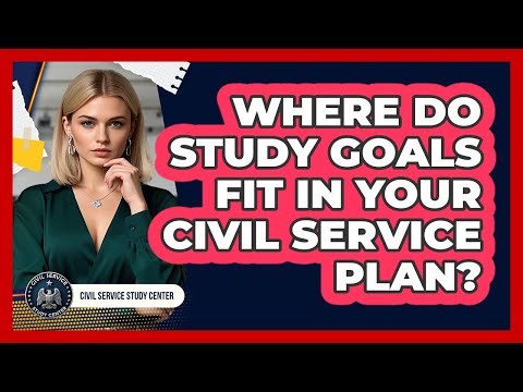 Where Do Study Goals Fit In Your Civil Service Plan?
