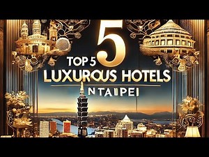 Top Luxurious Hotels in Taipei | Ultimate Luxury Stay in Taiwan