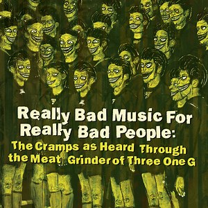 Various - Really Bad Music For Really Bad People: The Cramps As Heard Through The Meat Grinder Of Three One G