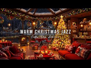 Smooth Christmas Jazz Music for Relaxing 🎄 Christmas Coffee Shop Ambience ~ Warm Piano Jazz Music