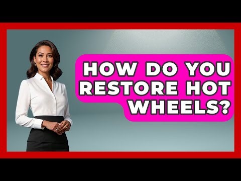 How Do You Restore Hot Wheels? - Collectible Dolls and Toys
