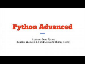Python Advanced 2 - Abstract Data Types - Stack, Queue, Linked List and Binary Tree
