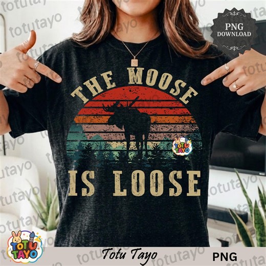The Moose Is Loose PNG, Vintage Sunset Moose Shirt Design, Retro Wildlife Sublimation, Wilderness Outdoors Cabin Life, Distressed Animal