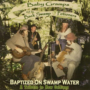 Baby Gramps And His Back Swamp Potioners - Baptized On Swamp Water (A Tribute To New Orleans)