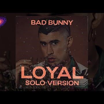 Bad Bunny - Loyal (Solo Version)