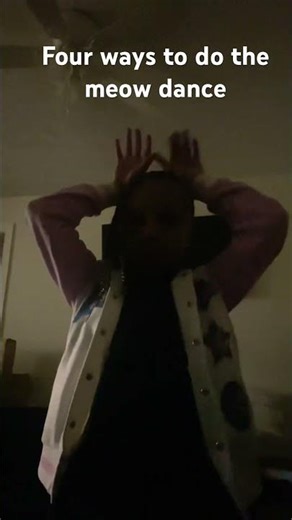 Four ways to do the meow dance ￼