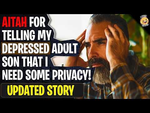 AITAH For Telling My Depressed Adult Son I Need Some Privacy! | Reddit Stories