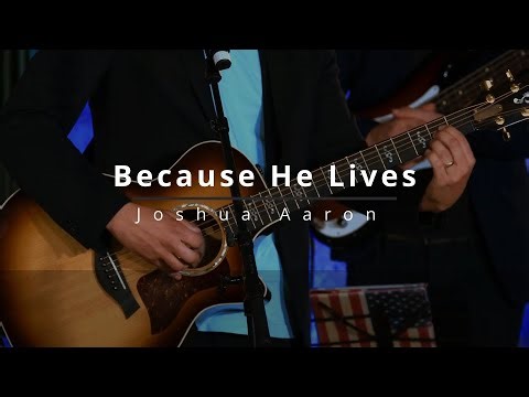 Because He Lives - Joshua Aaron (Lyrics)