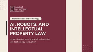 Frontiers in Law and Technology: AI, Robots, and Intellectual Property Law